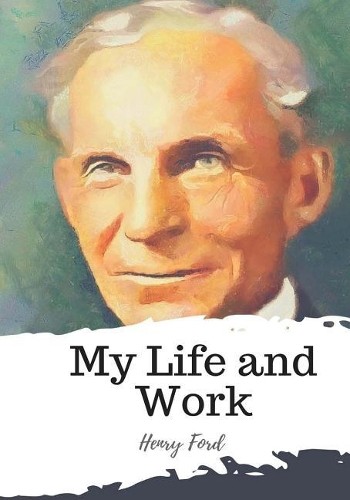 Henry Ford My Life and Work (Paperback)