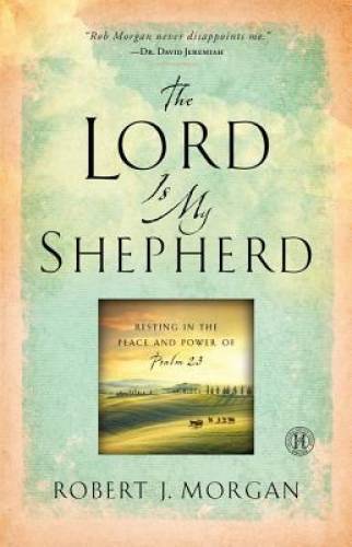The Lord Is My Shepherd: Resting in the Peace and Power of Psalm 23 – VERY GOOD