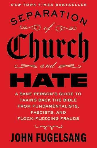 Separation of Church and Hate: A Sane Person’s Guide to Taking Back the Bible