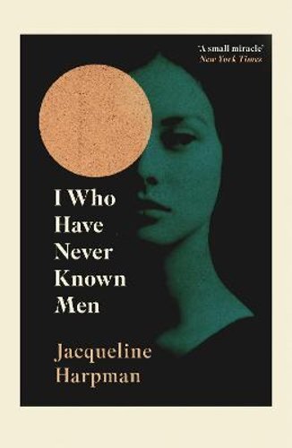 I Who Have Never Known Men by Jacqueline Harpman: New
