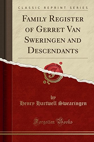 FAMILY REGISTER OF GERRET VAN SWERINGEN AND DESCENDANTS By Henry Hartwell NEW