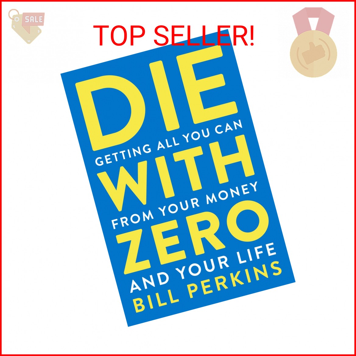 Die With Zero: Getting All You Can from Your Money and Your Life―A Revolutionary