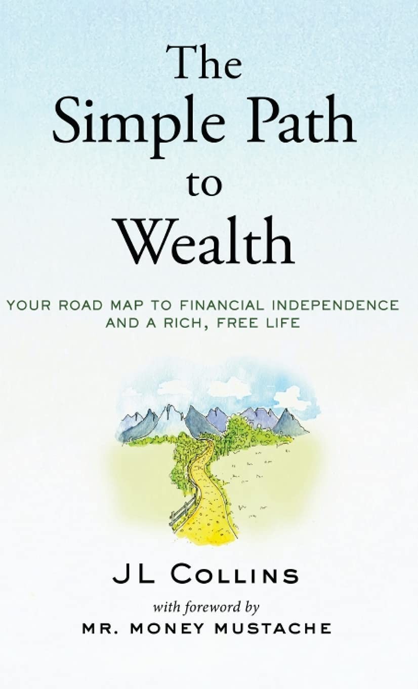 The Simple Path to Wealth: Your Road Map to Financial Indep, J L Collins