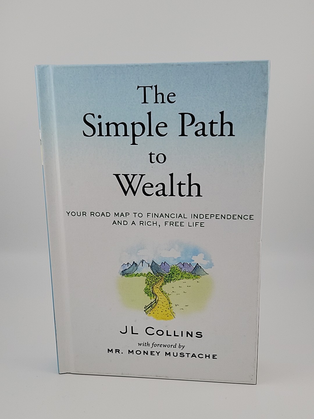 The Simple Path to Wealth: Your Road Map to Financial Independence By JL Collins